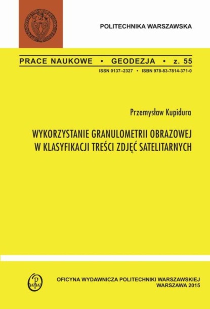 Przemysław Kupidura - Wykorzystanie granulometrii obrazowej w klasyfikacji treści zdjęć satelitarnych. Zeszyt "Geodezja" nr 55