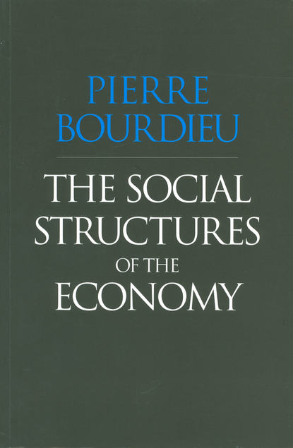 Pierre  Bourdieu - The Social Structures of the Economy