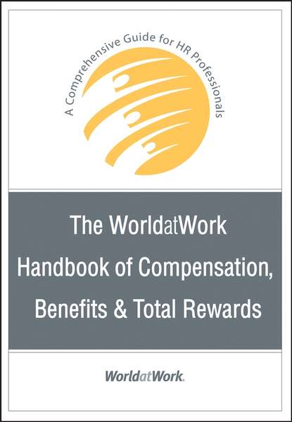 The WorldatWork Handbook of Compensation, Benefits and Total Rewards (Группа авторов). 