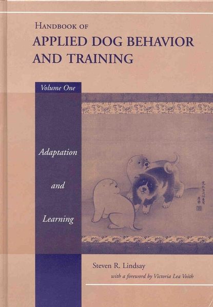 Victoria Voith Lea - Handbook of Applied Dog Behavior and Training, Adaptation and Learning