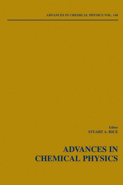 Stuart A. Rice - Advances in Chemical Physics. Volume 140