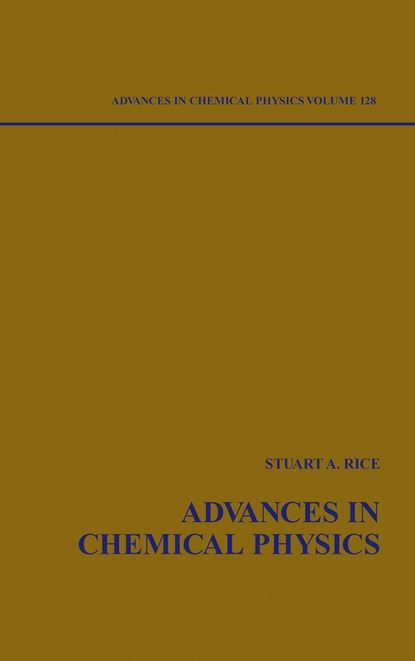 Stuart A. Rice - Advances in Chemical Physics. Volume 128