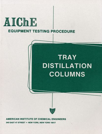 American Institute of Chemical Engineers (AIChE) - AIChE Equipment Testing Procedure - Tray Distillation Columns