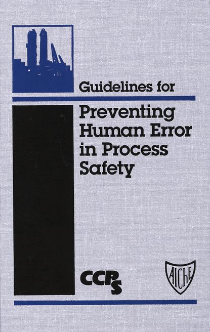 CCPS (Center for Chemical Process Safety) - Guidelines for Preventing Human Error in Process Safety