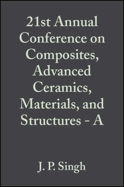 J. Singh P. - 21st Annual Conference on Composites, Advanced Ceramics, Materials, and Structures - A