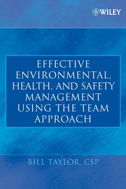 Обложка книги Effective Environmental, Health, and Safety Management Using the Team Approach, Bill  Taylor