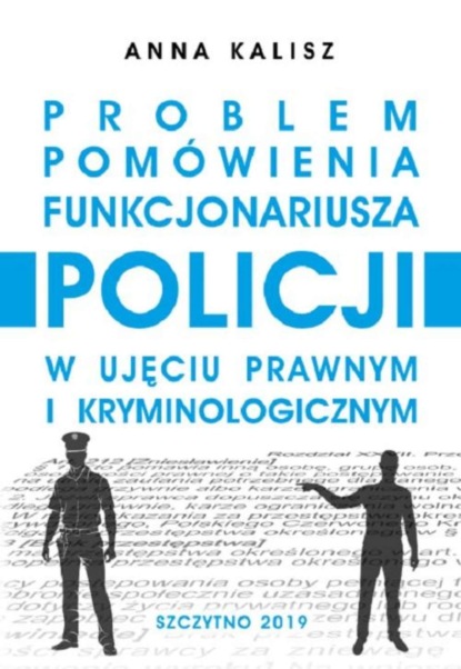 Anna Kalisz - Problem pomówienia funkcjonariusza Policji w ujęciu prawnym i kryminologicznym