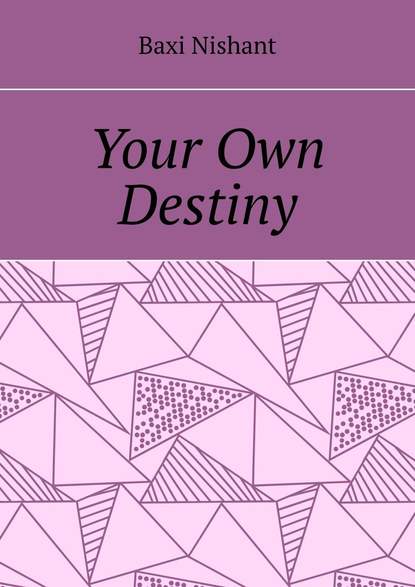 Baxi Nishant - Your Own Destiny
