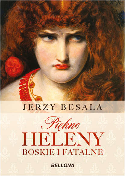 Jerzy Besala - Piękne Heleny. Boskie i fatalne