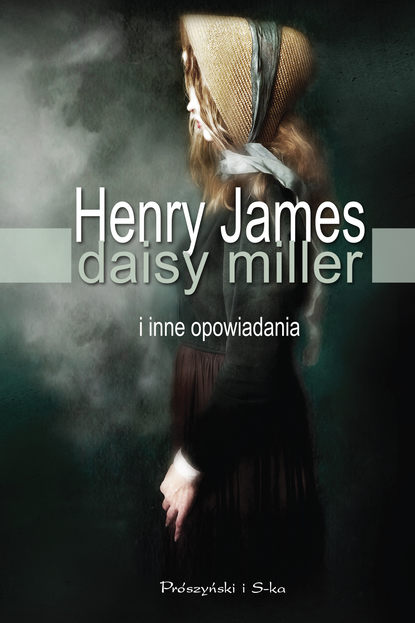 Генри Джеймс - Daisy Miller i inne opowiadania