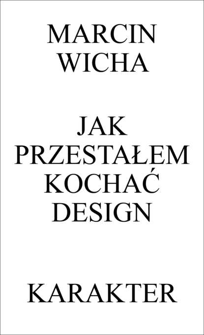 Marcin Wicha - Jak przestałem kochać design