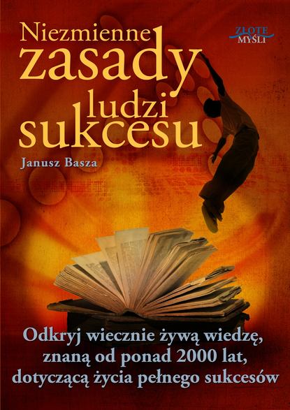 Janusz Basza - Niezmienne zasady ludzi sukcesu