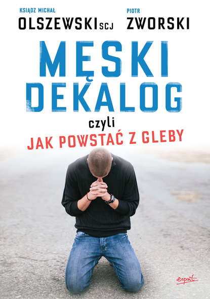 

Męski dekalog czyli jak powstać z gleby