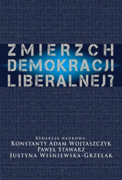 Konstanty Adam Wojtaszczyk - Zmierzch demokracji liberalnej?