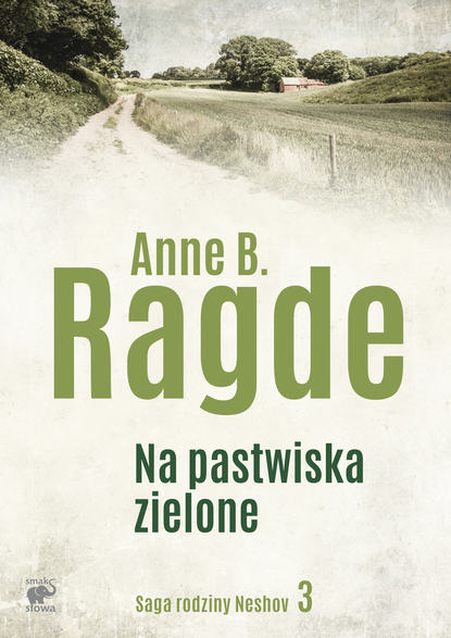 Anne B. Ragde - Saga rodziny Neshov. Na pstwiska zielone
