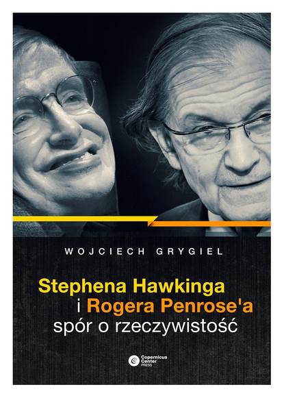 Wojciech Grygiel - Stephena Hawkinga i Rogera Penrose'a spór o rzeczywistość