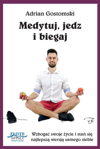 Adrian Gostomski - Medytuj, jedz i biegaj