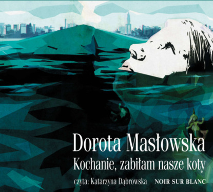 Dorota Masłowska - Kochanie, zabiłam nasze koty