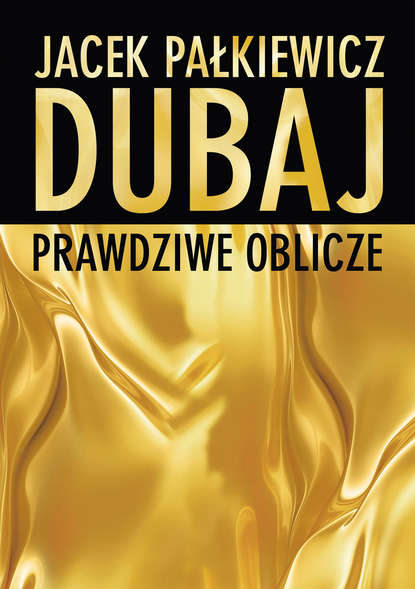 

Dubaj. Prawdziwe oblicze