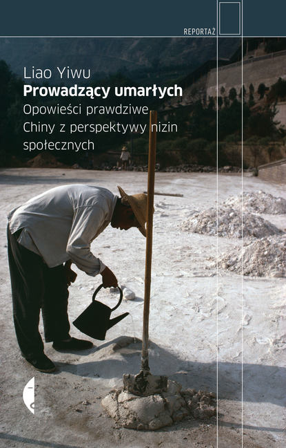 Liao Yiwu - Prowadzący umarłych. Opowieści prawdziwe. Chiny z perspektywy nizin społecznych