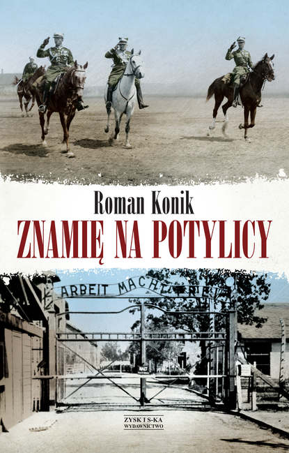 Roman Konik - Znamię na potylicy. Opowieść o rotmistrzu Pileckim