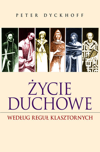 Peter  Dyckhoff - Życie duchowe według reguł klasztornych