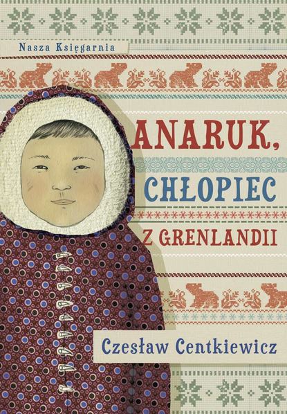 Czesław Centkiewicz - Anaruk, chłopiec z Grenlandii