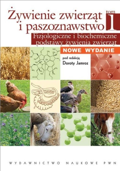 Группа авторов - Żywienie zwierząt i paszoznawstwo. Tom 1. Fizjologiczne i biochemiczne podstawy żywienia zwierząt