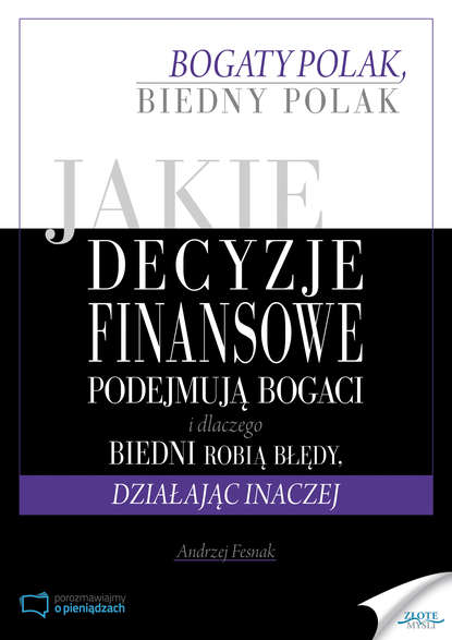 Andrzej Fesnak - Jakie decyzje finansowe podejmują bogaci i dlaczego biedni robią błędy, działając inaczej