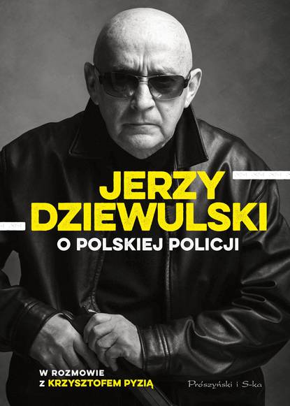 

Jerzy Dziewulski o polskiej policji