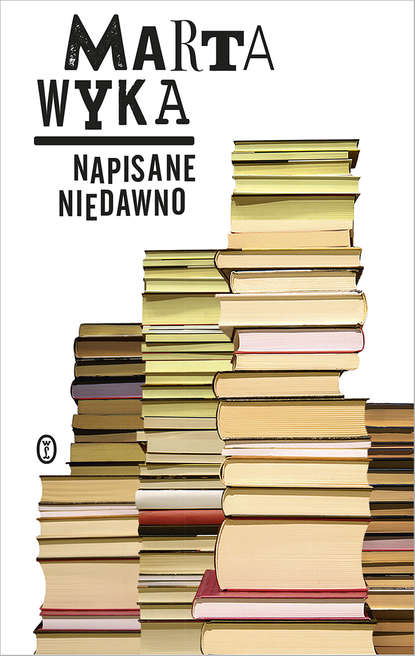

Napisane niedawno. Szkice krytyczne i literackie