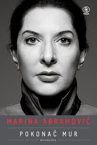 Marina Abramovic - Marina Abramović. Pokonać mur. Wspomnienia