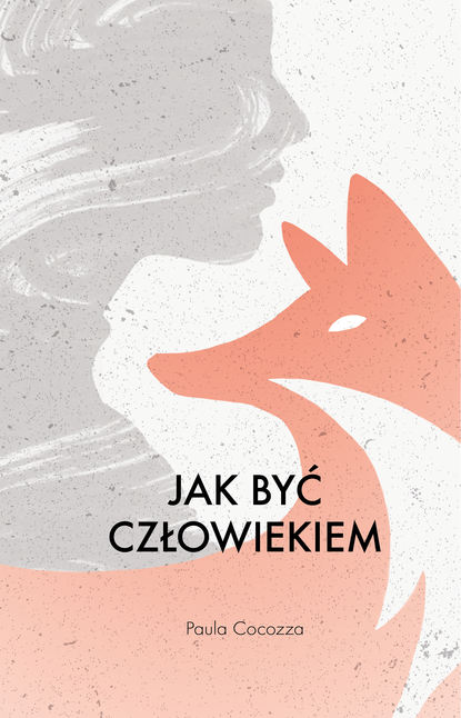 Paula  Cocozza - Jak być człowiekiem