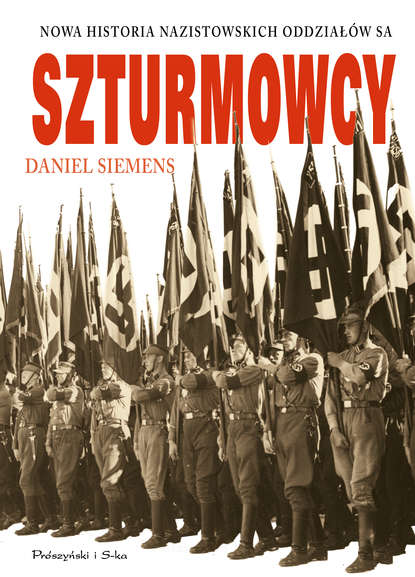 

Szturmowcy. Nowa historia nazistowskich oddziałów SA