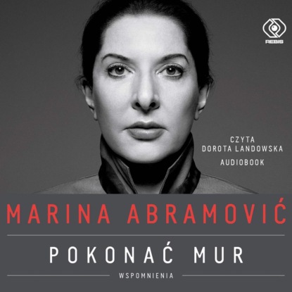 Marina Abramovic - Marina Abramović. Pokonać mur. Wspomnienia