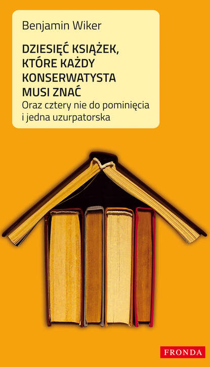 Benjamin Wiker - Dziesięć książek, które każdy konserwatysta musi znać