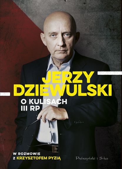 Krzysztof Pyzia - Jerzy Dziewulski o kulisach III RP