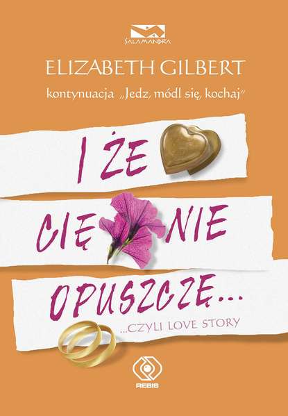 Elizabeth Gilbert - I że Cię nie opuszczę...