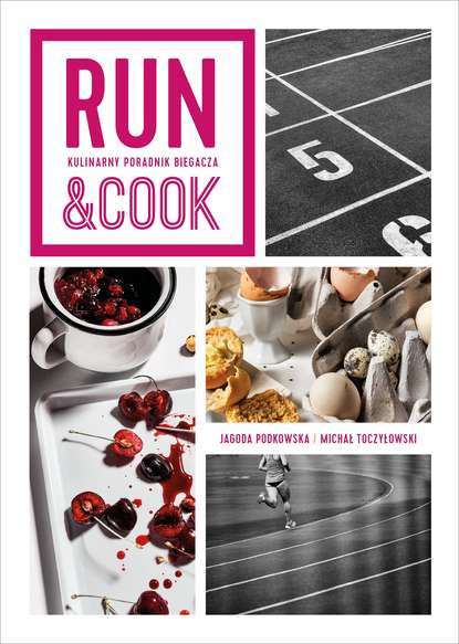 Jagoda Podkowska - Run&Cook. Kulinarny poradnik biegacza