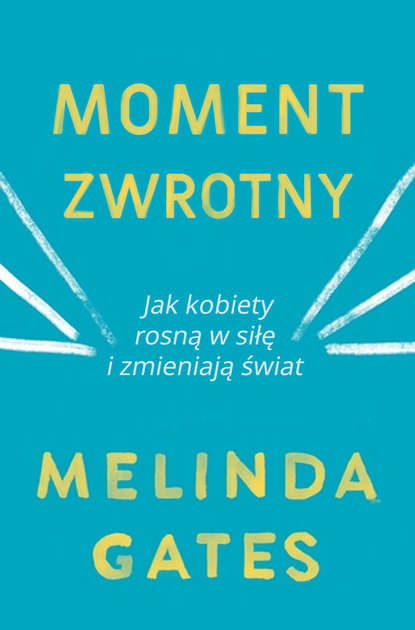 

Moment zwrotny. Jak kobiety rosną w siłę i zmieniają świat