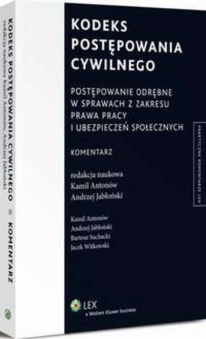 

Kodeks postępowania cywilnego. Postępowanie odrębne w sprawach z zakresu prawa pracy i ubezpieczeń społecznych. Komentarz