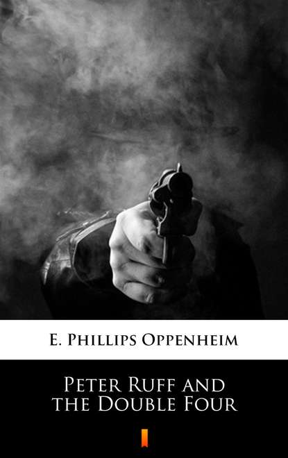 E. Phillips Oppenheim — Peter Ruff and the Double Four