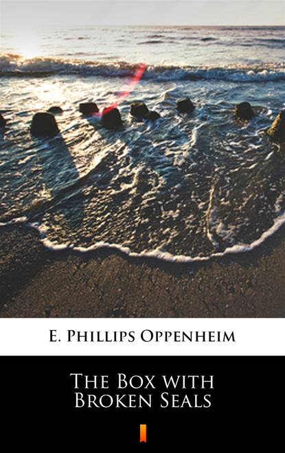 E. Phillips Oppenheim — The Box with Broken Seals