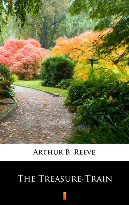 Arthur B. Reeve — The Treasure-Train