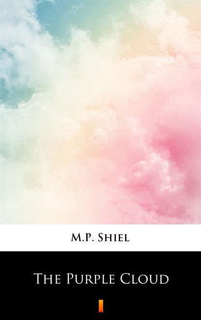 M.P. Shiel — The Purple Cloud