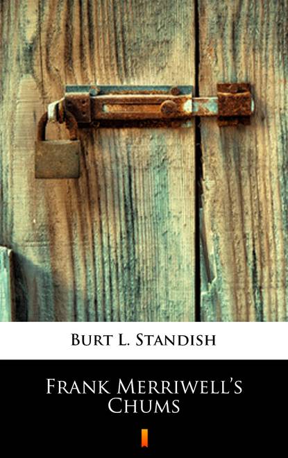 Burt L. Standish — Frank Merriwell’s Chums