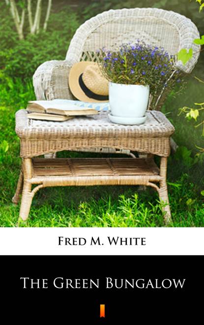 Fred M. White - The Green Bungalow