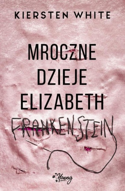 Кирстен Уайт - Mroczne dzieje Elizabeth Frankenstein