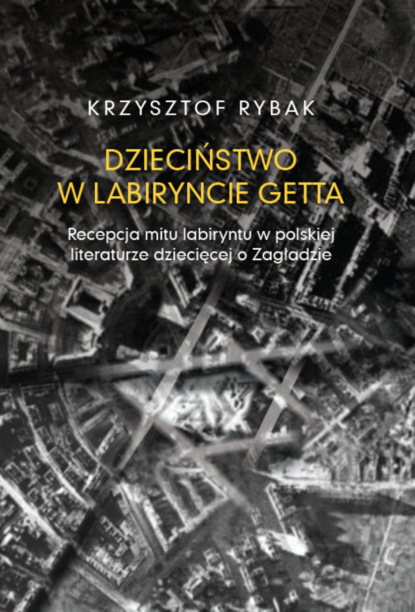 

Dzieciństwo w labiryncie getta