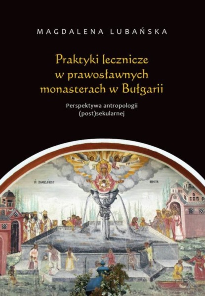 Magdalena Lubańska - Praktyki lecznicze w prawosławnych monasterach w Bułgarii